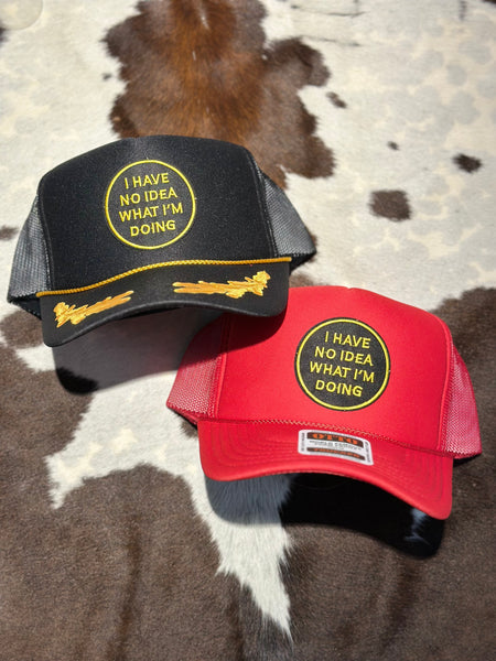 I HAVE NO IDEA WHAT IM DOING TRUCKER HAT