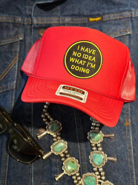 I HAVE NO IDEA WHAT IM DOING TRUCKER HAT